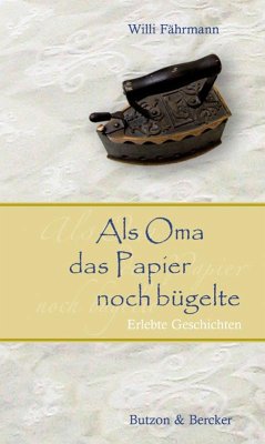 Als Oma das Papier noch bügelte. Großdruck - Fährmann, Willi