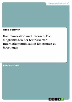 Kommunikation und Internet - Die Möglichkeiten der textbasierten Internetkommunikation Emotionen zu übertragen - Vollmer, Timo