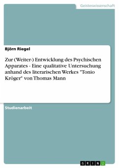 Zur (Weiter-) Entwicklung des Psychischen Apparates - Eine qualitative Untersuchung anhand des literarischen Werkes &quote;Tonio Kröger&quote; von Thomas Mann