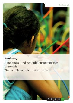 Handlungs- und produktionsorientierter Unterricht: Eine schülerzentrierte Alternative - Jung, Sarai