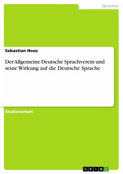 Der Allgemeine Deutsche Sprachverein und seine Wirkung auf die Deutsche Sprache - Hoos, Sebastian