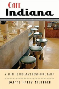 Cafe Indiana: A Guide to Indianaas Down-Home Cafes - Stuttgen, Joanne Raetz