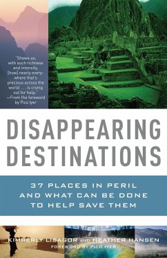 Disappearing Destinations: 37 Places in Peril and What Can Be Done to Help Save Them - Lisagor, Kimberly; Hansen, Heather