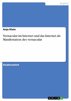 Vernacular im Internet und das Internet als Manifestation des vernacular - Klein, Anja