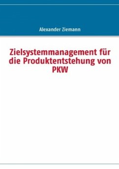 Zielsystemmanagement für die Produktentstehung von PKW - Ziemann, Alexander