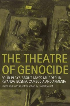 The Theatre of Genocide: Four Plays about Mass Murder in Rwanda, Bosnia, Cambodia, and Armenia