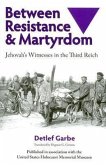 Between Resistance and Martyrdom: Jehovah's Witnesses in the Third Reich