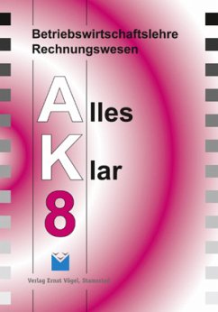 Betriebswirtschaftslehre /Rechnungswesen Alles Klar 8. Für die 8.... / Betriebswirtschaftslehre /Rechnungswesen Alles Kl / Betriebswirtschaftslehre/Rechnungswesen AK, Ausgabe Realschule - Harbauer, Stefan;Kinzinger, Maria;Kotouc, Robert