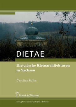 DIETAE. Historische Kleinarchitekturen in Sachsen - Rolka, Caroline