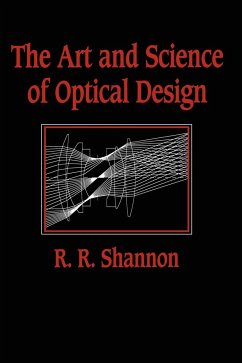 The Art and Science of Optical Design - Shannon, Robert Rennie; Shannon, R. R.
