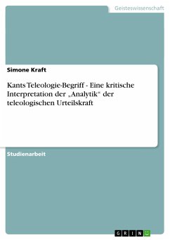 Kants Teleologie-Begriff - Eine kritische Interpretation der ¿Analytik¿ der teleologischen Urteilskraft - Kraft, Simone