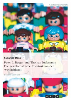 Peter L. Berger und Thomas Luckmann: Die gesellschaftliche Konstruktion der Wirklichkeit - Dera, Susanne