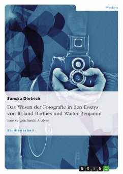 Das Wesen der Fotografie in den Essays von Roland Barthes und Walter Benjamin - Dietrich, Sandra