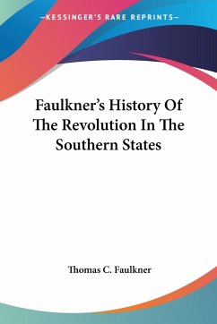 Faulkner's History Of The Revolution In The Southern States - Faulkner, Thomas C.