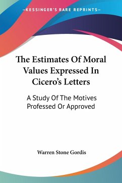 The Estimates Of Moral Values Expressed In Cicero's Letters - Gordis, Warren Stone