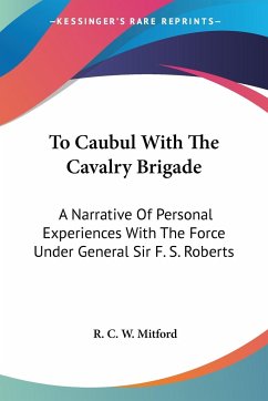 To Caubul With The Cavalry Brigade - Mitford, R. C. W.