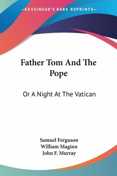 Father Tom And The Pope - Ferguson, Samuel; Maginn, William; Murray, John F.