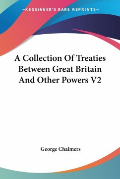 A Collection Of Treaties Between Great Britain And Other Powers V2 - Chalmers, George