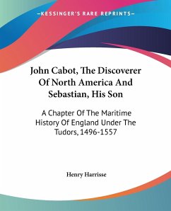 John Cabot, The Discoverer Of North America And Sebastian, His Son - Harrisse, Henry