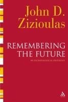 Remembering the Future - Zizioulas, John D