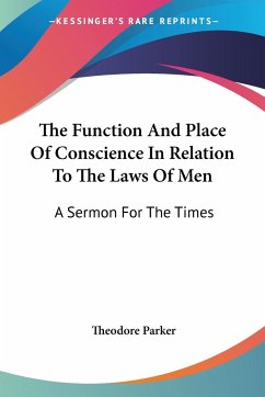 The Function And Place Of Conscience In Relation To The Laws Of Men - Parker, Theodore