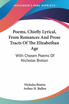 Poems, Chiefly Lyrical, From Romances And Prose Tracts Of The Elizabethan Age - Breton, Nicholas