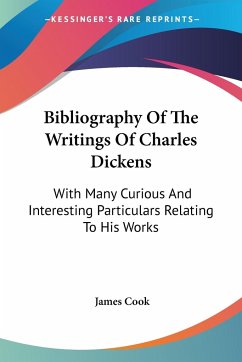 Bibliography Of The Writings Of Charles Dickens - Cook, James