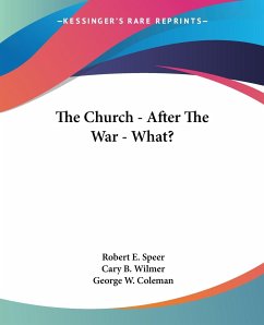 The Church - After The War - What? - Speer, Robert E.; Wilmer, Cary B.; Coleman, George W.