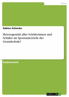 Heterogenität aller Schülerinnen und Schüler im Sportunterricht der Grundschule? - Schiecke, Sabine