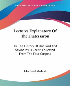 Lectures Explanatory Of The Diatessaron - Macbride, John David