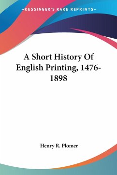 A Short History Of English Printing, 1476-1898 - Plomer, Henry R.
