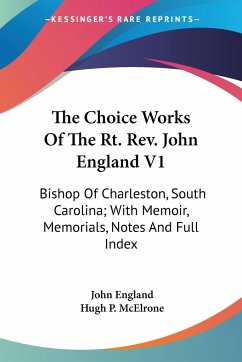 The Choice Works Of The Rt. Rev. John England V1 - England, John