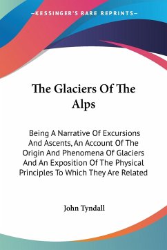 The Glaciers Of The Alps - Tyndall, John