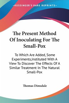 The Present Method Of Inoculating For The Small-Pox - Dimsdale, Thomas