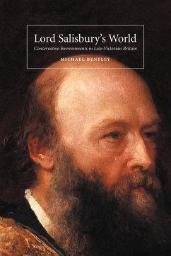 Lord Salisbury's World: Conservative Environments in Late-Victorian Britain - Bentley, Michael