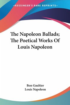 The Napoleon Ballads; The Poetical Works Of Louis Napoleon