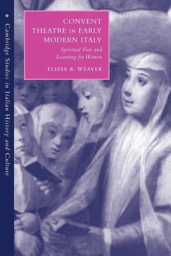 Convent Theatre in Early Modern Italy - Weaver, Elissa B.
