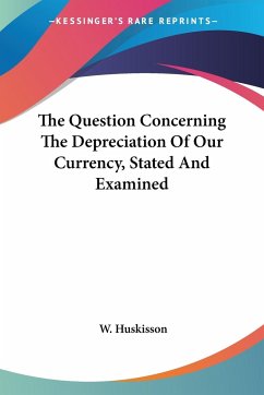 The Question Concerning The Depreciation Of Our Currency, Stated And Examined