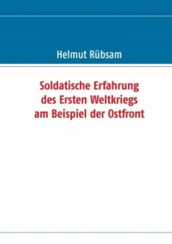 Soldatische Erfahrung des Ersten Weltkriegs am Beispiel der Ostfront - Rübsam, Helmut