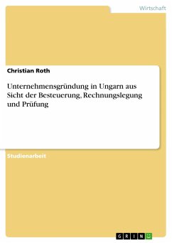 Unternehmensgründung in Ungarn aus Sicht der Besteuerung, Rechnungslegung und Prüfung - Roth, Christian