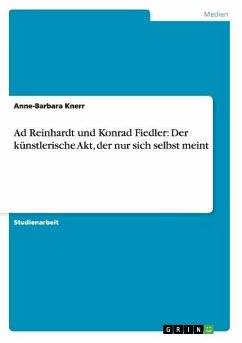 Ad Reinhardt und Konrad Fiedler: Der künstlerische Akt, der nur sich selbst meint - Knerr, Anne-Barbara