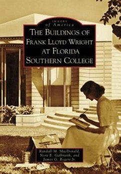 The Buildings of Frank Lloyd Wright at Florida Southern College - MacDonald, Randall M.; Galbraith, Nora E.; Rogers Jr, James G.