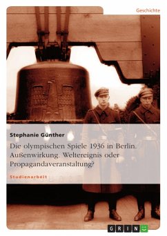 Die olympischen Spiele 1936 in Berlin. Außenwirkung. Weltereignis oder Propagandaveranstaltung? - Günther, Stephanie