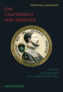 Das Täuferreich von Münster - Lutterbach, Hubertus
