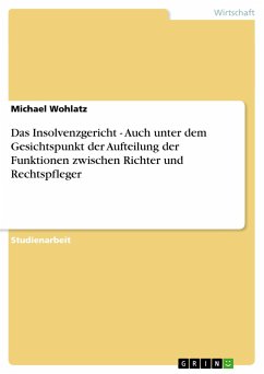 Das Insolvenzgericht - Auch unter dem Gesichtspunkt der Aufteilung der Funktionen zwischen Richter und Rechtspfleger - Wohlatz, Michael