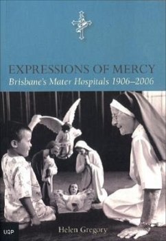 Expressions of Mercy: Brisbane's Mater Hospitals 1906-2006 - Gregory, Helen