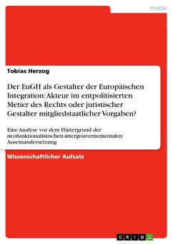 Der EuGH als Gestalter der Europäischen Integration: Akteur im entpolitisierten Metier des Rechts oder juristischer Gestalter mitgliedstaatlicher Vorgaben? - Herzog, Tobias