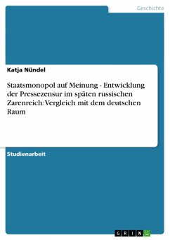 Staatsmonopol auf Meinung - Entwicklung der Pressezensur im späten russischen Zarenreich: Vergleich mit dem deutschen Raum