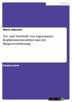 Vor- und Nachteile von sogenannten Kopfprämienmodellen und der Bürgerversicherung - Albrecht, Mario