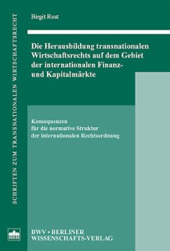 Die Herausbildung transnationalen Wirtschaftsrechts auf dem Gebiet der internationalen Finanz- und Kapitalmärkte - Rost, Birgit